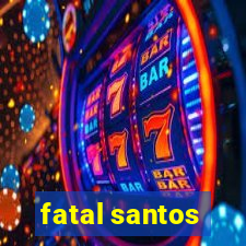 fatal santos